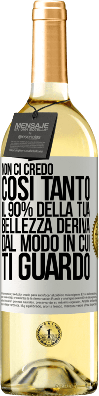 Spedizione Gratuita | Vino bianco Edizione WHITE Non ci credo così tanto. Il 90% della tua bellezza deriva dal modo in cui ti guardo Etichetta Bianca. Etichetta personalizzabile Vino giovane Raccogliere 2023 Verdejo