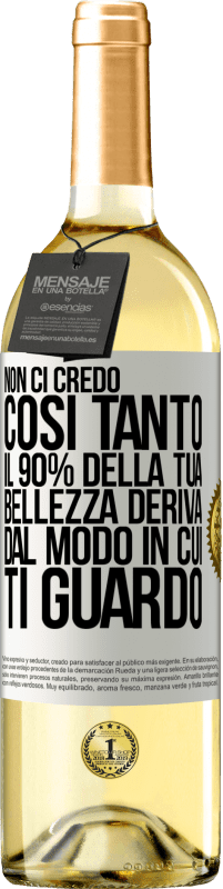 29,95 € Spedizione Gratuita | Vino bianco Edizione WHITE Non ci credo così tanto. Il 90% della tua bellezza deriva dal modo in cui ti guardo Etichetta Bianca. Etichetta personalizzabile Vino giovane Raccogliere 2025 Verdejo
