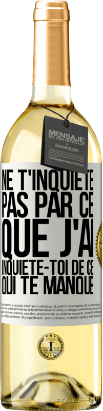 Envoi gratuit | Vin blanc Édition WHITE Ne t'inquiète pas par ce que j'ai, inquiète-toi de ce qui te manque Étiquette Blanche. Étiquette personnalisable Vin jeune Récolte 2023 Verdejo