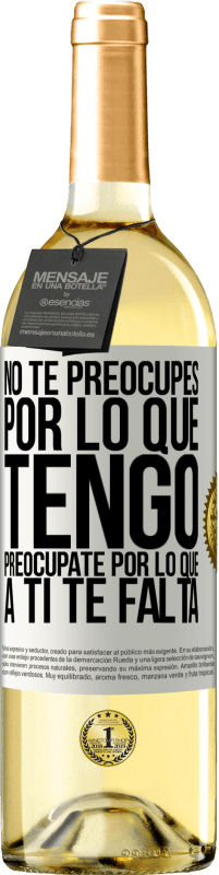 Envío gratis | Vino Blanco Edición WHITE No te preocupes por lo que tengo, preocúpate por lo que a ti te falta Etiqueta Blanca. Etiqueta personalizable Vino joven Cosecha 2023 Verdejo