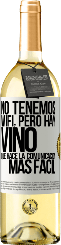 «No tenemos Wifi, pero hay vino, que hace la comunicación más fácil» Edición WHITE