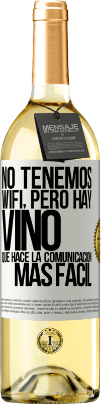 29,95 € | Vino Blanco Edición WHITE No tenemos Wifi, pero hay vino, que hace la comunicación más fácil Etiqueta Blanca. Etiqueta personalizable Vino joven Cosecha 2025 Verdejo