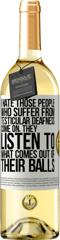 29,95 € | White Wine WHITE Edition I hate those people who suffer from testicular deafness ... come on, they listen to what comes out of their balls White Label. Customizable label Young wine Harvest 2025 Verdejo