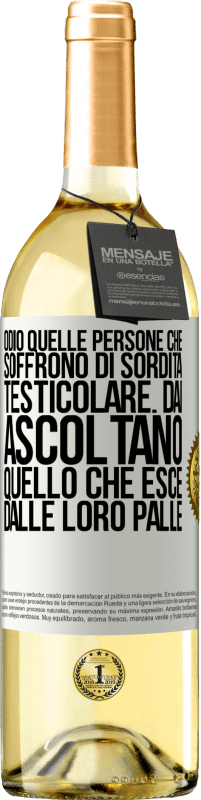 29,95 € | Vino bianco Edizione WHITE Odio quelle persone che soffrono di sordità testicolare ... dai, ascoltano quello che esce dalle loro palle Etichetta Bianca. Etichetta personalizzabile Vino giovane Raccogliere 2025 Verdejo
