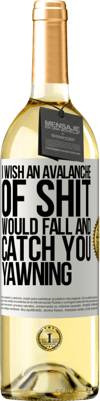 29,95 € Free Shipping | White Wine WHITE Edition I wish an avalanche of shit would fall and catch you yawning White Label. Customizable label Young wine Harvest 2023 Verdejo