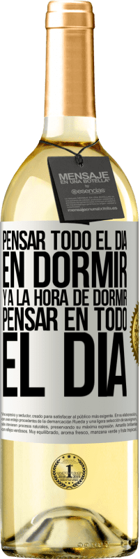 Envío gratis | Vino Blanco Edición WHITE Pensar todo el día en dormir y a la hora de dormir pensar en todo el día Etiqueta Blanca. Etiqueta personalizable Vino joven Cosecha 2023 Verdejo