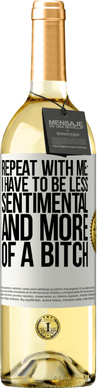 Free Shipping | White Wine WHITE Edition Repeat with me: I have to be less sentimental and more of a bitch White Label. Customizable label Young wine Harvest 2023 Verdejo