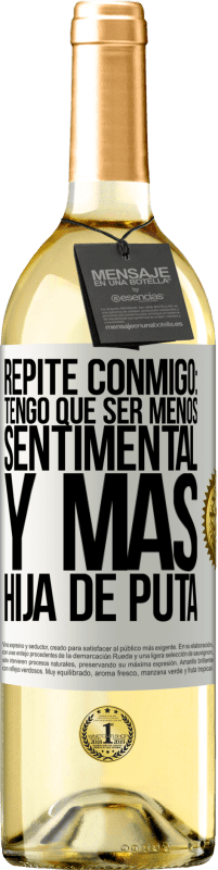 Envío gratis | Vino Blanco Edición WHITE Repite conmigo: Tengo que ser menos sentimental y más hija de puta Etiqueta Blanca. Etiqueta personalizable Vino joven Cosecha 2023 Verdejo