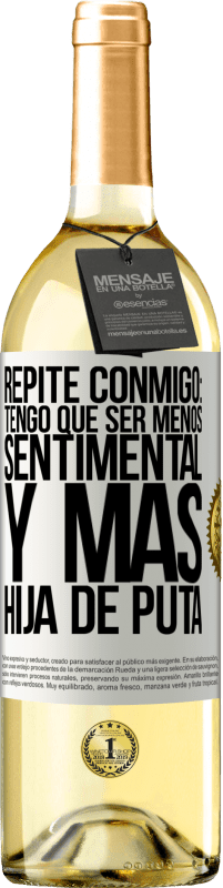 29,95 € | Vino Blanco Edición WHITE Repite conmigo: Tengo que ser menos sentimental y más hija de puta Etiqueta Blanca. Etiqueta personalizable Vino joven Cosecha 2025 Verdejo