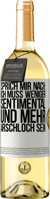 Kostenloser Versand | Weißwein WHITE Ausgabe Sprich mir nach: Ich muss weniger sentimental und mehr Arschloch sein Weißes Etikett. Anpassbares Etikett Junger Wein Ernte 2023 Verdejo