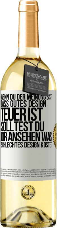 Kostenloser Versand | Weißwein WHITE Ausgabe Wenn du der Meinung bist, dass gutes Design teuer ist, solltest du dir ansehen, was schlechtes Design kostet Weißes Etikett. Anpassbares Etikett Junger Wein Ernte 2023 Verdejo