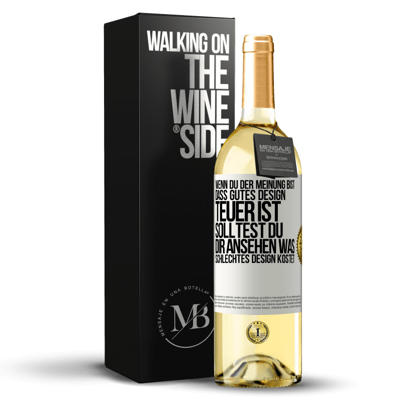 29,95 € Kostenloser Versand | Weißwein WHITE Ausgabe Wenn du der Meinung bist, dass gutes Design teuer ist, solltest du dir ansehen, was schlechtes Design kostet Weißes Etikett. Anpassbares Etikett Junger Wein Ernte 2023 Verdejo