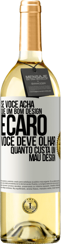 Envio grátis | Vinho branco Edição WHITE Se você acha que um bom design é caro, você deve olhar quanto custa um mau design Etiqueta Branca. Etiqueta personalizável Vinho jovem Colheita 2023 Verdejo