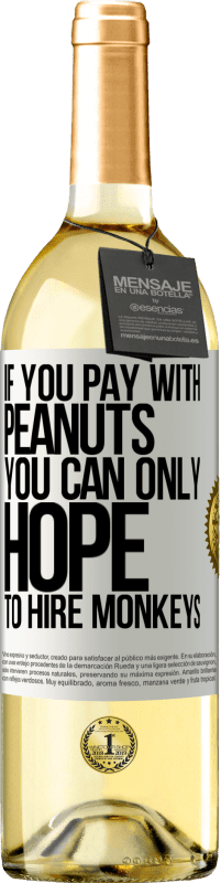 29,95 € | Белое вино Издание WHITE Если вы платите арахисом, вы можете только надеяться нанять обезьян Белая этикетка. Настраиваемая этикетка Молодое вино Урожай 2023 Verdejo