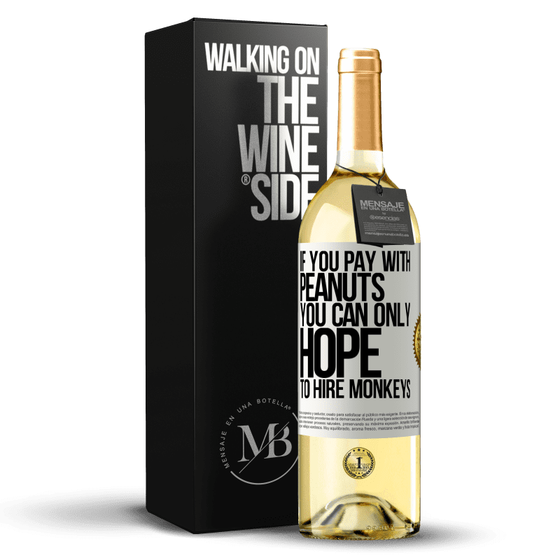 29,95 € Free Shipping | White Wine WHITE Edition If you pay with peanuts, you can only hope to hire monkeys White Label. Customizable label Young wine Harvest 2023 Verdejo