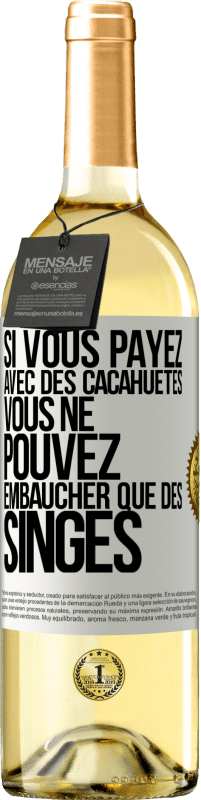 Envoi gratuit | Vin blanc Édition WHITE Si vous payez avec des cacahuètes, vous ne pouvez embaucher que des singes Étiquette Blanche. Étiquette personnalisable Vin jeune Récolte 2023 Verdejo