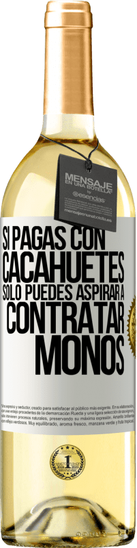 29,95 € Envío gratis | Vino Blanco Edición WHITE Si pagas con cacahuetes, sólo puedes aspirar a contratar monos Etiqueta Blanca. Etiqueta personalizable Vino joven Cosecha 2025 Verdejo