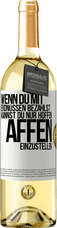 29,95 € | Weißwein WHITE Ausgabe Wenn du mit Erdnüssen bezahlst, kannst du nur hoffen, Affen einzustellen Weißes Etikett. Anpassbares Etikett Junger Wein Ernte 2024 Verdejo