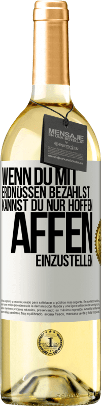 29,95 € Kostenloser Versand | Weißwein WHITE Ausgabe Wenn du mit Erdnüssen bezahlst, kannst du nur hoffen, Affen einzustellen Weißes Etikett. Anpassbares Etikett Junger Wein Ernte 2025 Verdejo