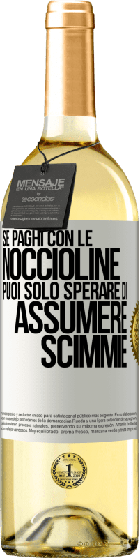 Spedizione Gratuita | Vino bianco Edizione WHITE Se paghi con le noccioline, puoi solo sperare di assumere scimmie Etichetta Bianca. Etichetta personalizzabile Vino giovane Raccogliere 2023 Verdejo