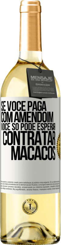 Envio grátis | Vinho branco Edição WHITE Se você paga com amendoim, você só pode esperar contratar macacos Etiqueta Branca. Etiqueta personalizável Vinho jovem Colheita 2023 Verdejo