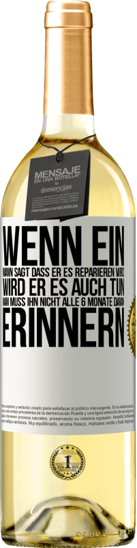 Kostenloser Versand | Weißwein WHITE Ausgabe Wenn ein Mann sagt, dass er es reparieren wird, wird er es auch tun. Man muss ihn nicht alle 6 Monate daran erinnern Weißes Etikett. Anpassbares Etikett Junger Wein Ernte 2023 Verdejo