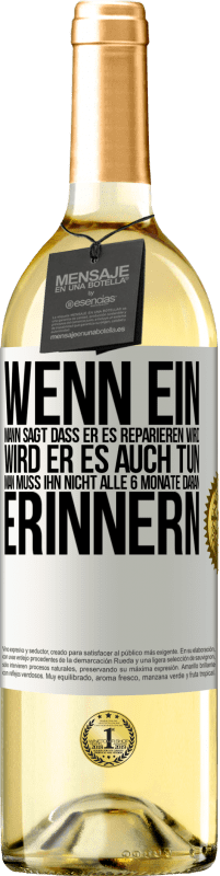 29,95 € Kostenloser Versand | Weißwein WHITE Ausgabe Wenn ein Mann sagt, dass er es reparieren wird, wird er es auch tun. Man muss ihn nicht alle 6 Monate daran erinnern Weißes Etikett. Anpassbares Etikett Junger Wein Ernte 2025 Verdejo