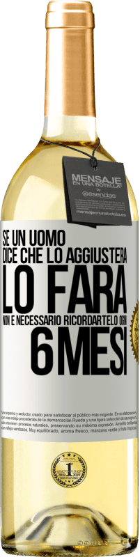 Spedizione Gratuita | Vino bianco Edizione WHITE Se un uomo dice che lo aggiusterà, lo farà. Non è necessario ricordartelo ogni 6 mesi Etichetta Bianca. Etichetta personalizzabile Vino giovane Raccogliere 2023 Verdejo