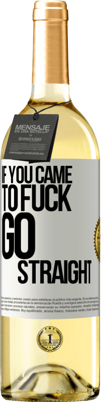 29,95 € Free Shipping | White Wine WHITE Edition If you came to fuck, go straight White Label. Customizable label Young wine Harvest 2023 Verdejo