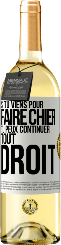 29,95 € | Vin blanc Édition WHITE Si tu viens pour faire chier, tu peux continuer tout droit Étiquette Blanche. Étiquette personnalisable Vin jeune Récolte 2025 Verdejo