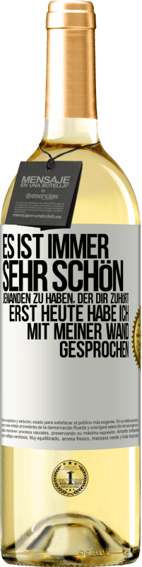 Kostenloser Versand | Weißwein WHITE Ausgabe Es ist immer sehr schön, jemanden zu haben, der dir zuhört. Erst heute habe ich mit meiner Wand gesprochen Weißes Etikett. Anpassbares Etikett Junger Wein Ernte 2023 Verdejo