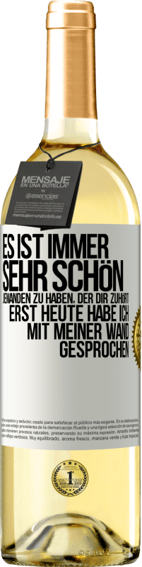 29,95 € | Weißwein WHITE Ausgabe Es ist immer sehr schön, jemanden zu haben, der dir zuhört. Erst heute habe ich mit meiner Wand gesprochen Weißes Etikett. Anpassbares Etikett Junger Wein Ernte 2025 Verdejo
