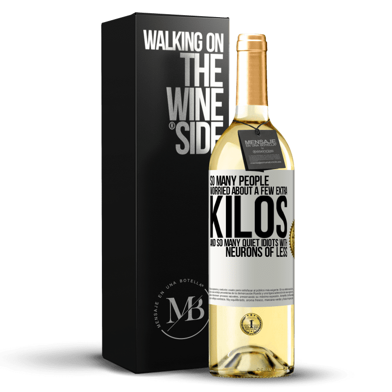 29,95 € Free Shipping | White Wine WHITE Edition So many people worried about a few extra kilos and so many quiet idiots with neurons of less White Label. Customizable label Young wine Harvest 2025 Verdejo