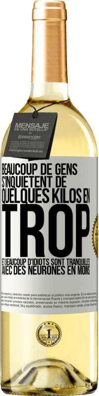 29,95 € Envoi gratuit | Vin blanc Édition WHITE Beaucoup de gens s'inquiétent de quelques kilos en trop et beaucoup d'idiots sont tranquilles avec des neurones en moins Étiquette Blanche. Étiquette personnalisable Vin jeune Récolte 2025 Verdejo