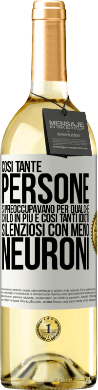 29,95 € | Vino bianco Edizione WHITE Così tante persone si preoccupavano per qualche chilo in più e così tanti idioti silenziosi con meno neuroni Etichetta Bianca. Etichetta personalizzabile Vino giovane Raccogliere 2024 Verdejo