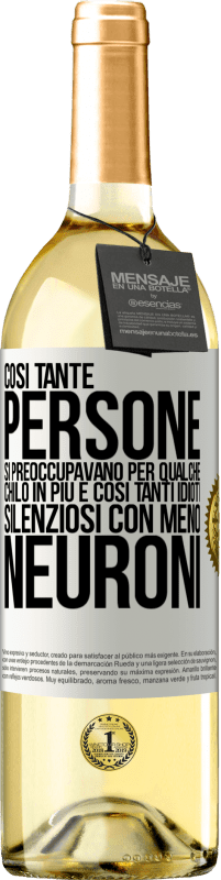 29,95 € Spedizione Gratuita | Vino bianco Edizione WHITE Così tante persone si preoccupavano per qualche chilo in più e così tanti idioti silenziosi con meno neuroni Etichetta Bianca. Etichetta personalizzabile Vino giovane Raccogliere 2025 Verdejo