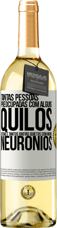 29,95 € Envio grátis | Vinho branco Edição WHITE Tantas pessoas preocupadas com alguns quilos extras e tantos idiotas quietos com menos neurônios Etiqueta Branca. Etiqueta personalizável Vinho jovem Colheita 2025 Verdejo