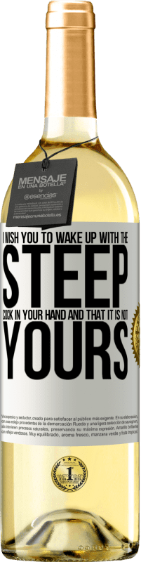 Free Shipping | White Wine WHITE Edition I wish you to wake up with the steep cock in your hand and that it is not yours White Label. Customizable label Young wine Harvest 2023 Verdejo