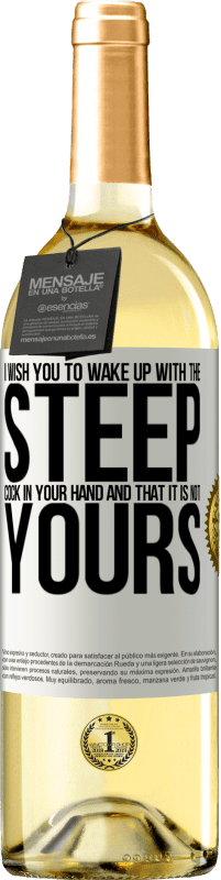 29,95 € | White Wine WHITE Edition I wish you to wake up with the steep cock in your hand and that it is not yours White Label. Customizable label Young wine Harvest 2025 Verdejo