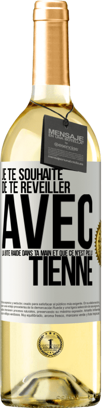 Envoi gratuit | Vin blanc Édition WHITE Je te souhaite de te réveiller avec la bite raide dans ta main et que ce n'est pas la tienne Étiquette Blanche. Étiquette personnalisable Vin jeune Récolte 2023 Verdejo