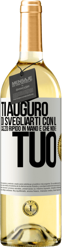 29,95 € Spedizione Gratuita | Vino bianco Edizione WHITE Ti auguro di svegliarti con il cazzo ripido in mano e che non è tuo Etichetta Bianca. Etichetta personalizzabile Vino giovane Raccogliere 2023 Verdejo