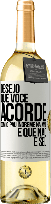 29,95 € | Vinho branco Edição WHITE Desejo que você acorde com o pau íngreme na mão e que não é seu Etiqueta Branca. Etiqueta personalizável Vinho jovem Colheita 2024 Verdejo