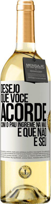 29,95 € | Vinho branco Edição WHITE Desejo que você acorde com o pau íngreme na mão e que não é seu Etiqueta Branca. Etiqueta personalizável Vinho jovem Colheita 2025 Verdejo