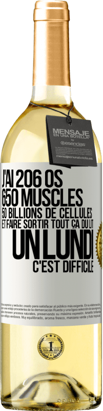 29,95 € Envoi gratuit | Vin blanc Édition WHITE J'ai 206 os, 650 muscles, 50 billions de cellules et faire sortir tout ça du lit un lundi c'est difficile Étiquette Blanche. Étiquette personnalisable Vin jeune Récolte 2023 Verdejo