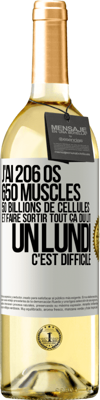 «J'ai 206 os, 650 muscles, 50 billions de cellules et faire sortir tout ça du lit un lundi c'est difficile» Édition WHITE