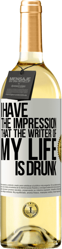 29,95 € Free Shipping | White Wine WHITE Edition I have the impression that the writer of my life is drunk White Label. Customizable label Young wine Harvest 2023 Verdejo