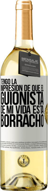 Envío gratis | Vino Blanco Edición WHITE Tengo la impresión de que el guionista de mi vida está borracho Etiqueta Blanca. Etiqueta personalizable Vino joven Cosecha 2023 Verdejo