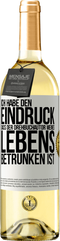 Kostenloser Versand | Weißwein WHITE Ausgabe Ich habe den Eindruck, dass der Drehbuchautor meines Lebens betrunken ist Weißes Etikett. Anpassbares Etikett Junger Wein Ernte 2023 Verdejo