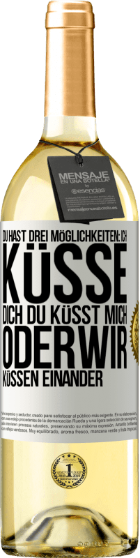 29,95 € Kostenloser Versand | Weißwein WHITE Ausgabe Du hast drei Möglichkeiten: ich küsse dich, du küsst mich oder wir küssen einander Weißes Etikett. Anpassbares Etikett Junger Wein Ernte 2023 Verdejo