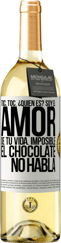 29,95 € | Vino Blanco Edición WHITE Toc, toc. ¿Quién es? Soy el amor de tu vida. Imposible, el chocolate no habla Etiqueta Blanca. Etiqueta personalizable Vino joven Cosecha 2025 Verdejo
